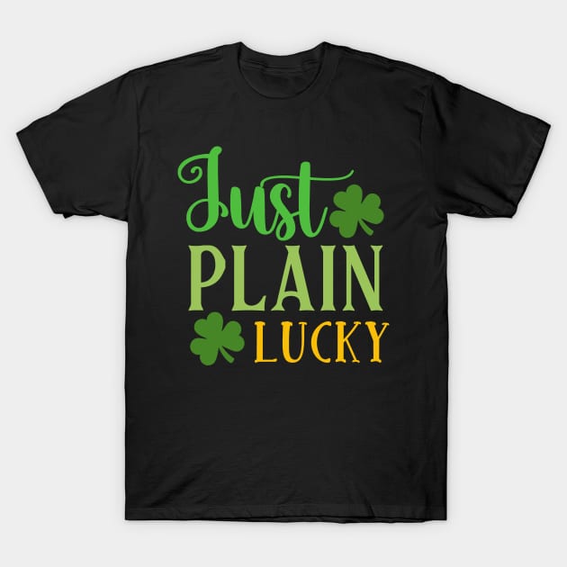 Just Plain Lucky T-Shirt by MZeeDesigns